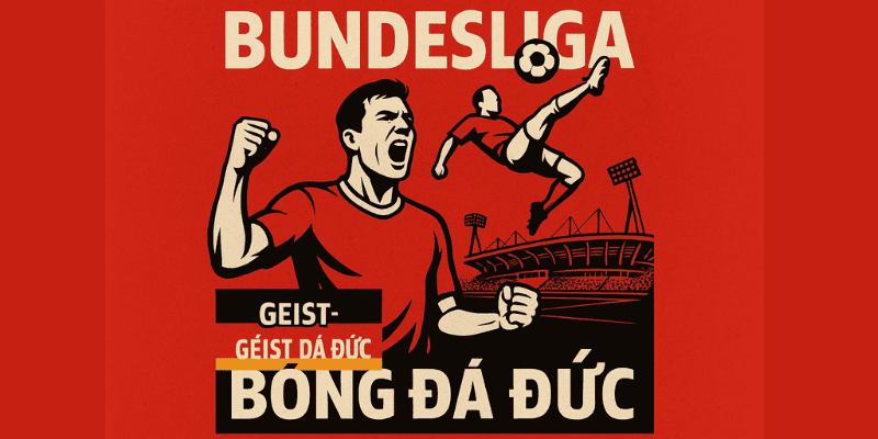 Bundesliga – giải đấu đậm bản sắc và tinh thần bóng đá Đức